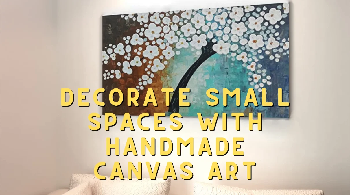 How to Decorate Small Spaces with Handmade Canvas Art